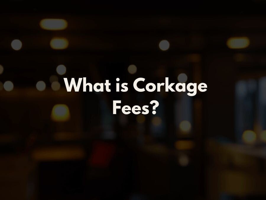 What is Corkage a Fee? Overview, Purpose, Etiquette